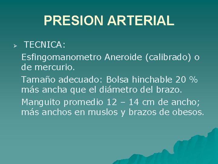 PRESION ARTERIAL Ø TECNICA: Esfingomanometro Aneroide (calibrado) o de mercurio. Tamaño adecuado: Bolsa hinchable