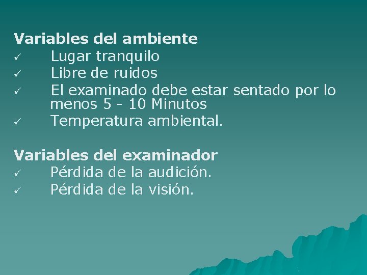 Variables del ambiente ü Lugar tranquilo ü Libre de ruidos ü El examinado debe