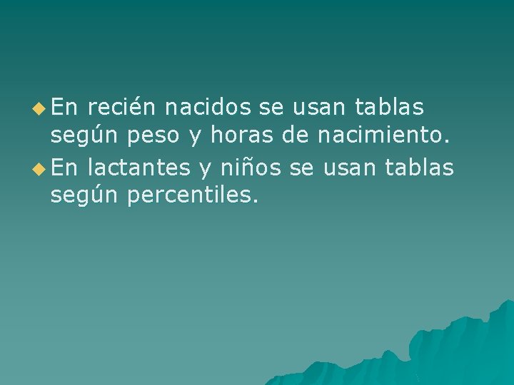 u En recién nacidos se usan tablas según peso y horas de nacimiento. u