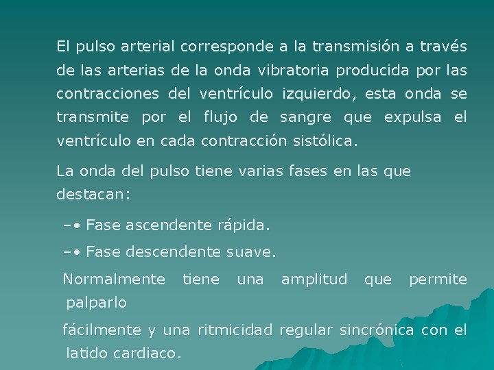 El pulso arterial corresponde a la transmisión a través de las arterias de la