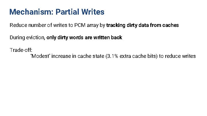 Mechanism: Partial Writes Reduce number of writes to PCM array by tracking dirty data