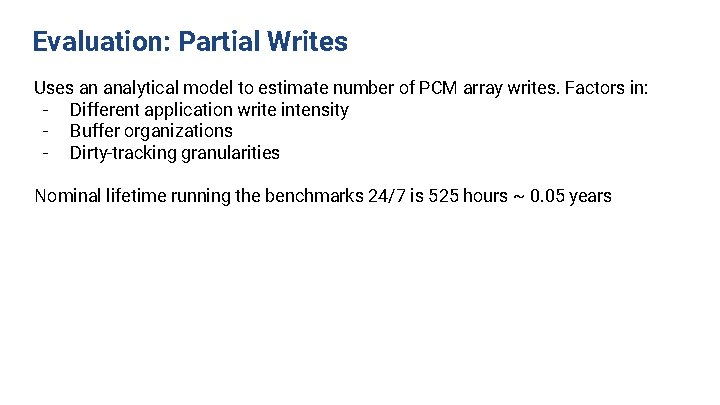 Evaluation: Partial Writes Uses an analytical model to estimate number of PCM array writes.
