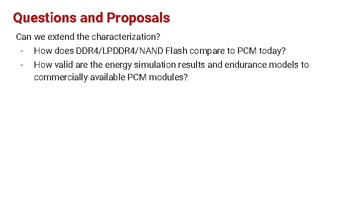 Questions and Proposals Can we extend the characterization? - How does DDR 4/LPDDR 4/NAND