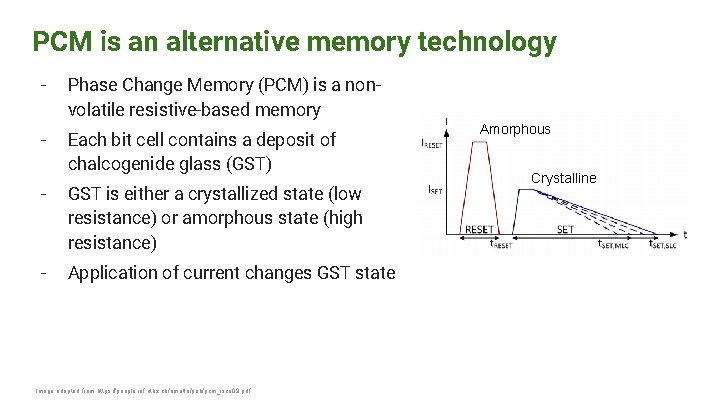 PCM is an alternative memory technology - Phase Change Memory (PCM) is a nonvolatile