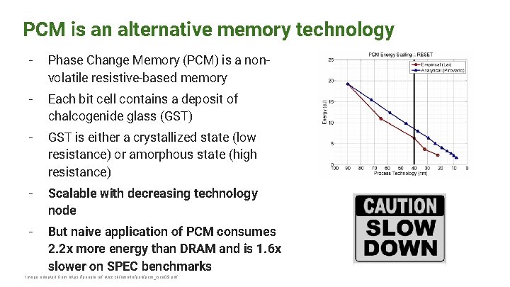 PCM is an alternative memory technology - Phase Change Memory (PCM) is a nonvolatile