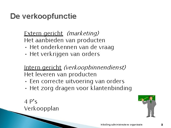 De verkoopfunctie Extern gericht (marketing) Het aanbieden van producten • Het onderkennen van de