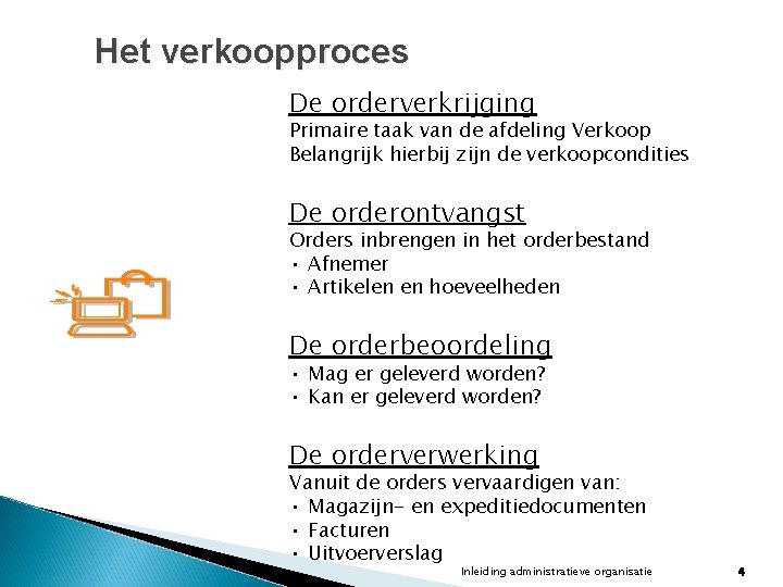 Het verkoopproces De orderverkrijging Primaire taak van de afdeling Verkoop Belangrijk hierbij zijn de