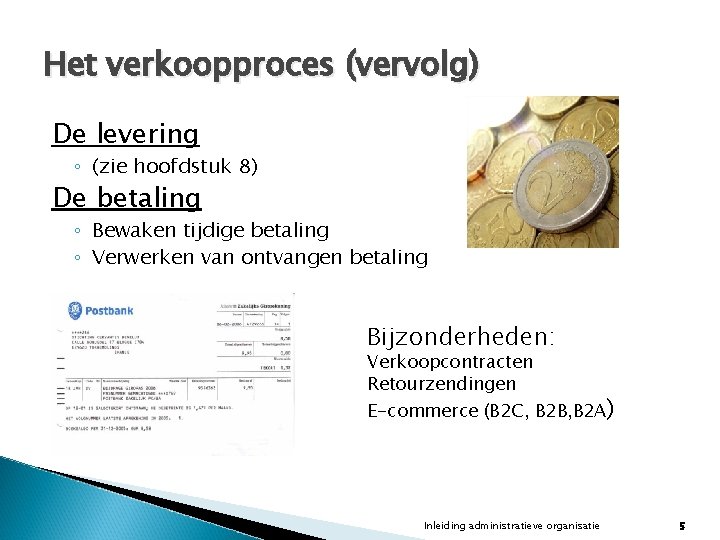 Het verkoopproces (vervolg) De levering ◦ (zie hoofdstuk 8) De betaling ◦ Bewaken tijdige