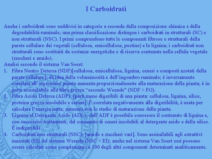 I Carboidrati Anche i carboidrati sono suddivisi in categorie a seconda della composizione chimica