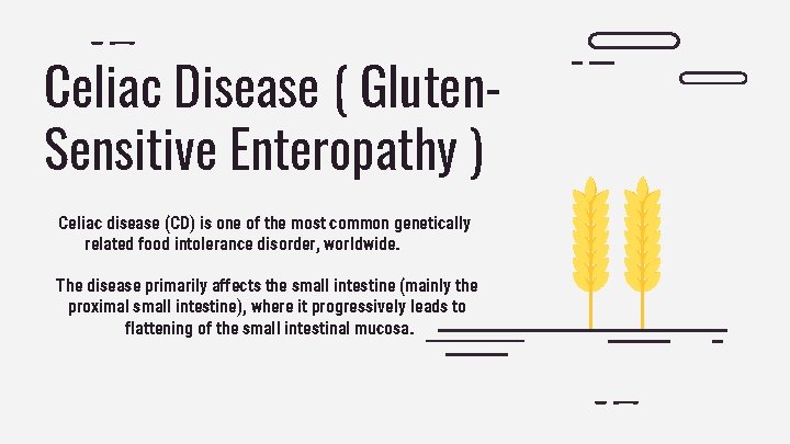 Celiac Disease ( Gluten. Sensitive Enteropathy ) Celiac disease (CD) is one of the