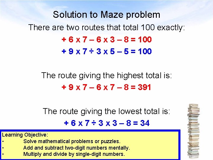 Solution to Maze problem There are two routes that total 100 exactly: + 6