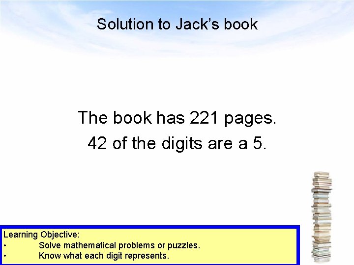 Solution to Jack’s book The book has 221 pages. 42 of the digits are