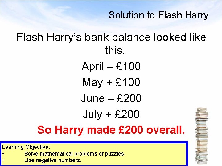 Solution to Flash Harry’s bank balance looked like this. April – £ 100 May
