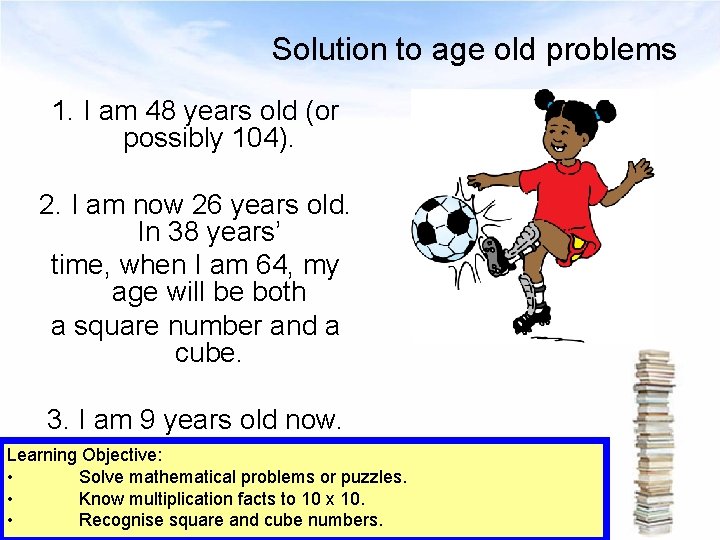 Solution to age old problems 1. I am 48 years old (or possibly 104).