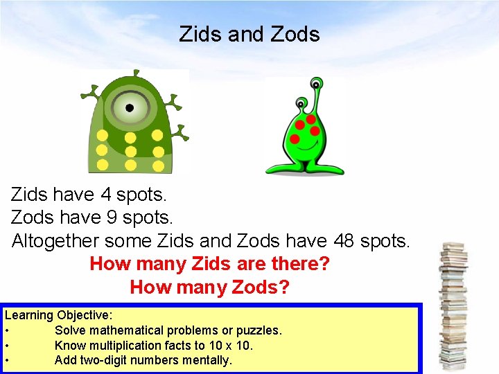 Zids and Zods Zids have 4 spots. Zods have 9 spots. Altogether some Zids