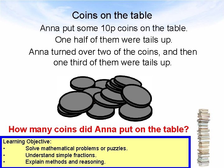 Coins on the table Anna put some 10 p coins on the table. One
