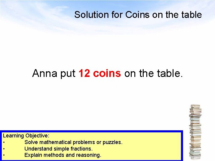Solution for Coins on the table Anna put 12 coins on the table. Learning