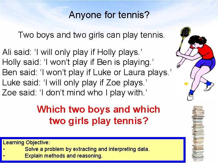 Anyone for tennis? Two boys and two girls can play tennis. Ali said: ‘I