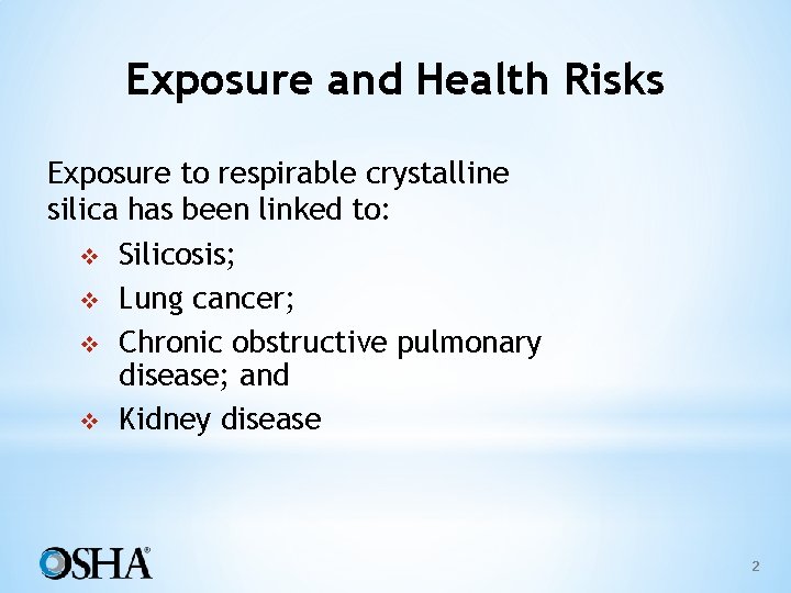 Exposure and Health Risks Exposure to respirable crystalline silica has been linked to: v