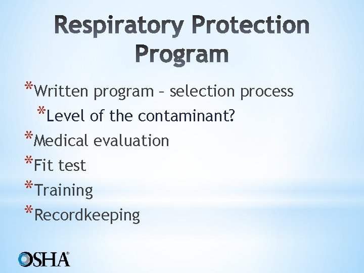 *Written program – selection process *Level of the contaminant? *Medical evaluation *Fit test *Training