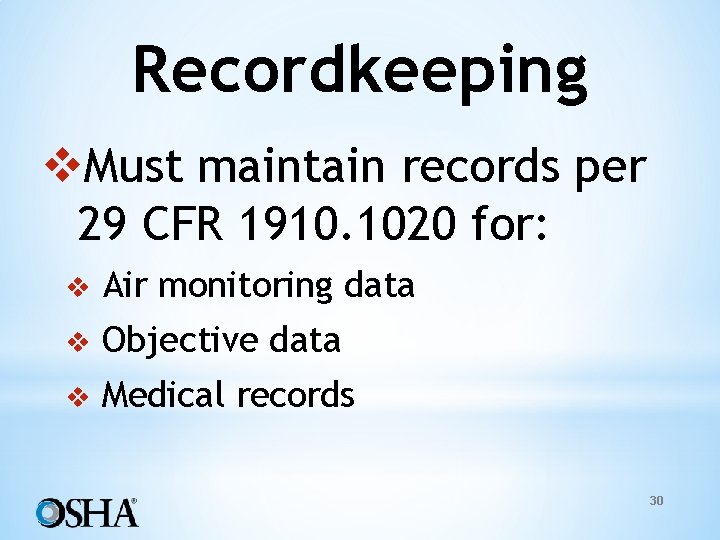Recordkeeping v. Must maintain records per 29 CFR 1910. 1020 for: v Air monitoring
