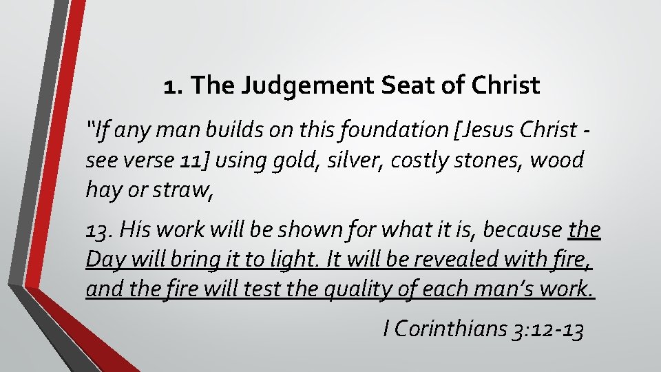 1. The Judgement Seat of Christ “If any man builds on this foundation [Jesus