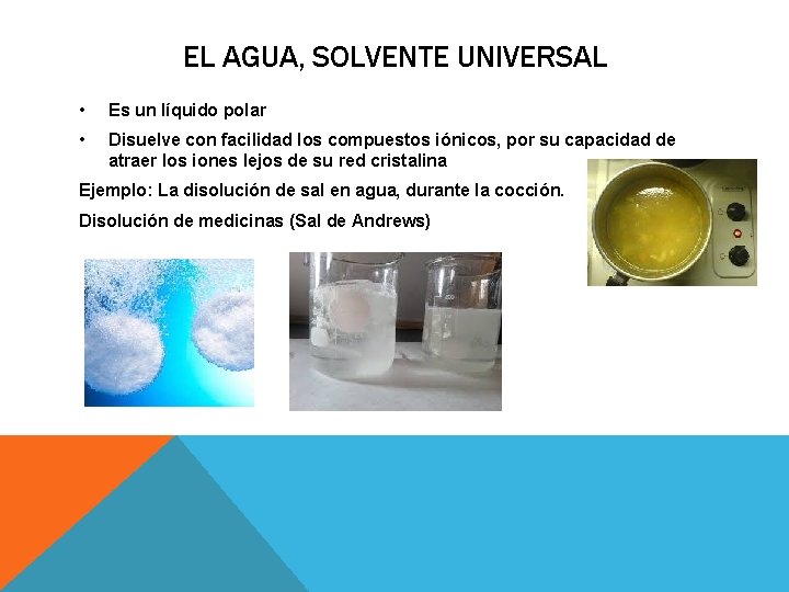 EL AGUA, SOLVENTE UNIVERSAL • Es un líquido polar • Disuelve con facilidad los