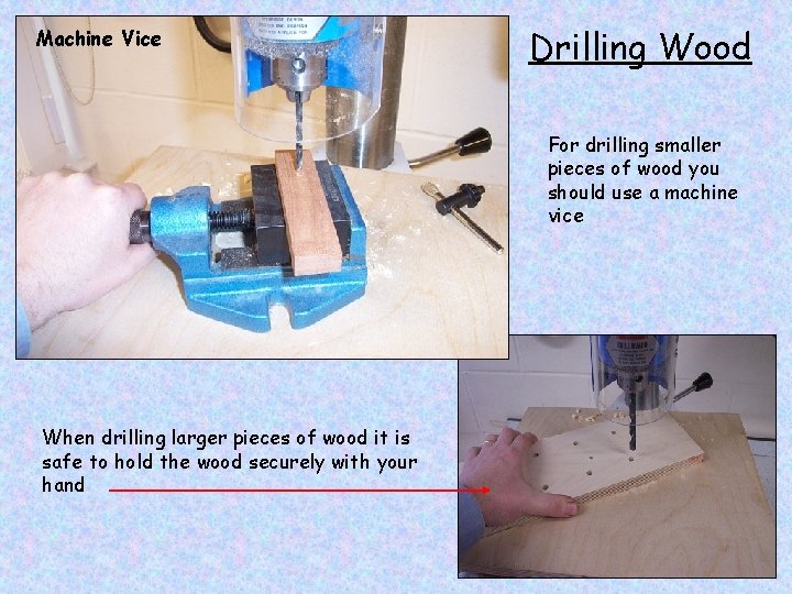 Machine Vice Drilling Wood For drilling smaller pieces of wood you should use a