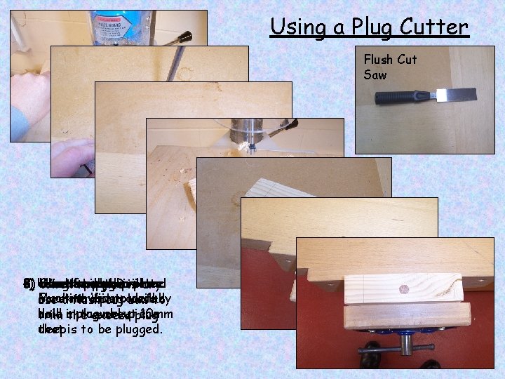 Using a Plug Cutter Flush Cut Saw 1) Using 3) 4) 6) Use the