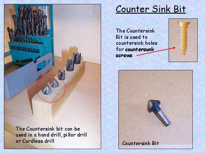 Counter Sink Bit The Countersink Bit is used to countersink holes for countersunk screws