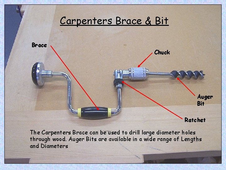 Carpenters Brace & Bit Brace Chuck Auger Bit Ratchet The Carpenters Brace can be