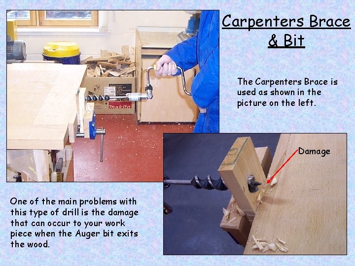 Carpenters Brace & Bit The Carpenters Brace is used as shown in the picture