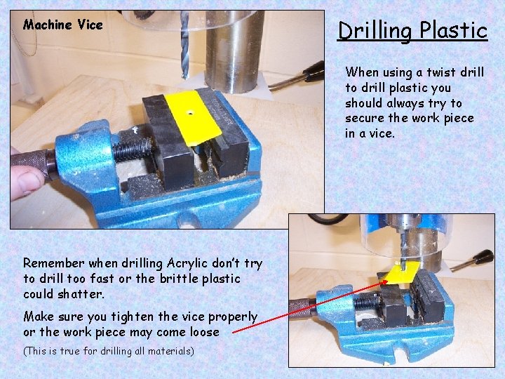 Machine Vice Drilling Plastic When using a twist drill to drill plastic you should