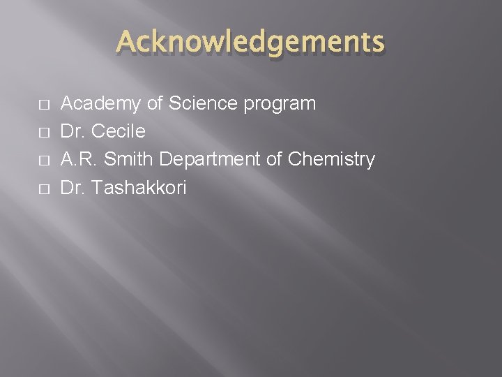 Acknowledgements � � Academy of Science program Dr. Cecile A. R. Smith Department of