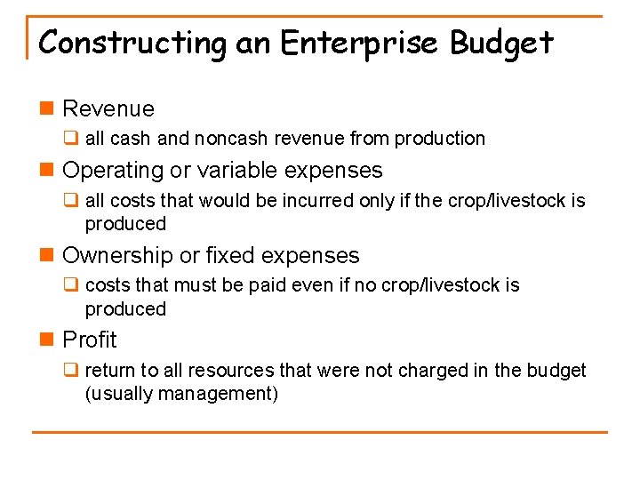 Constructing an Enterprise Budget n Revenue q all cash and noncash revenue from production