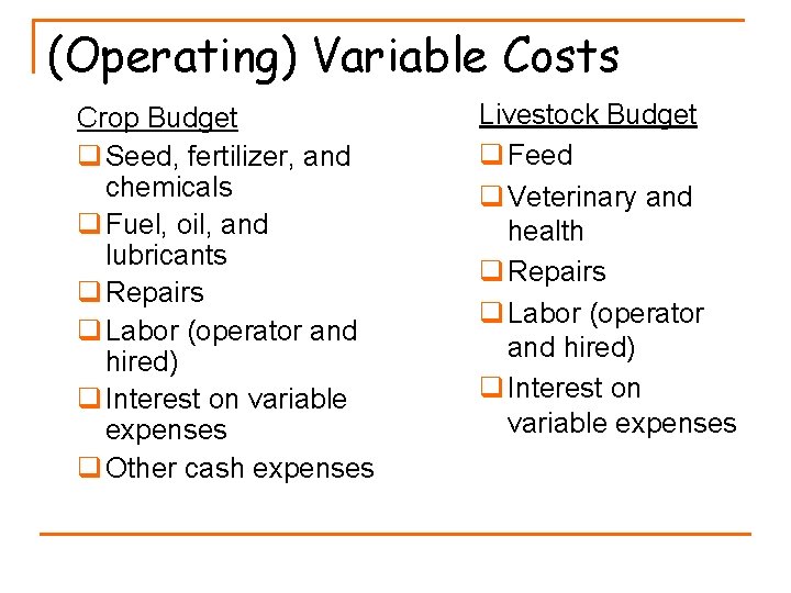 (Operating) Variable Costs Crop Budget q Seed, fertilizer, and chemicals q Fuel, oil, and