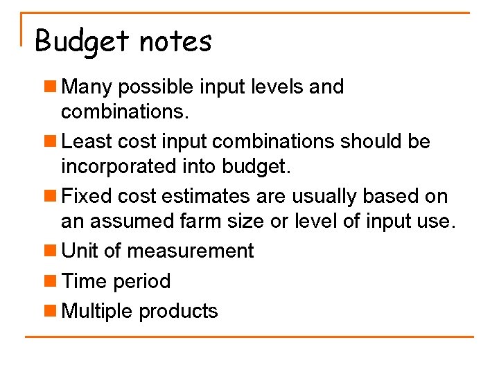 Budget notes n Many possible input levels and combinations. n Least cost input combinations