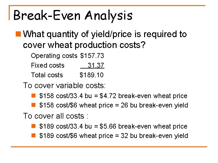Break-Even Analysis n What quantity of yield/price is required to cover wheat production costs?