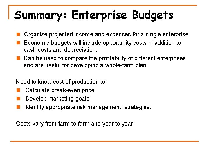 Summary: Enterprise Budgets n Organize projected income and expenses for a single enterprise. n