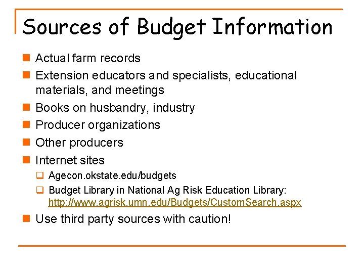 Sources of Budget Information n Actual farm records n Extension educators and specialists, educational