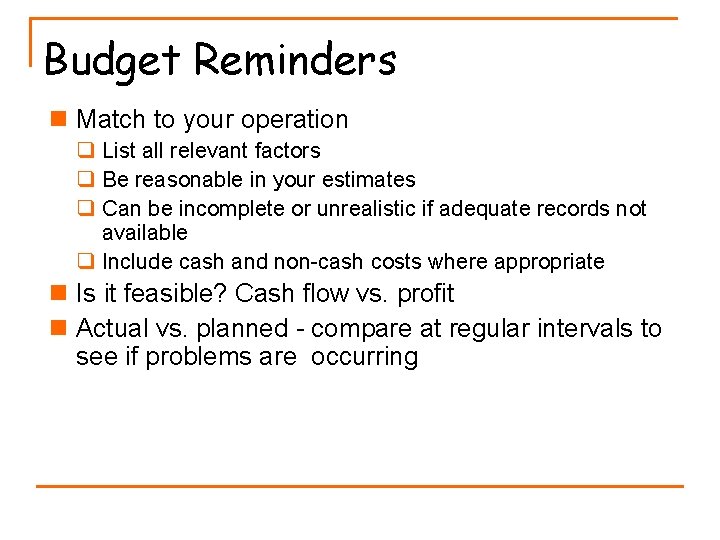 Budget Reminders n Match to your operation q List all relevant factors q Be