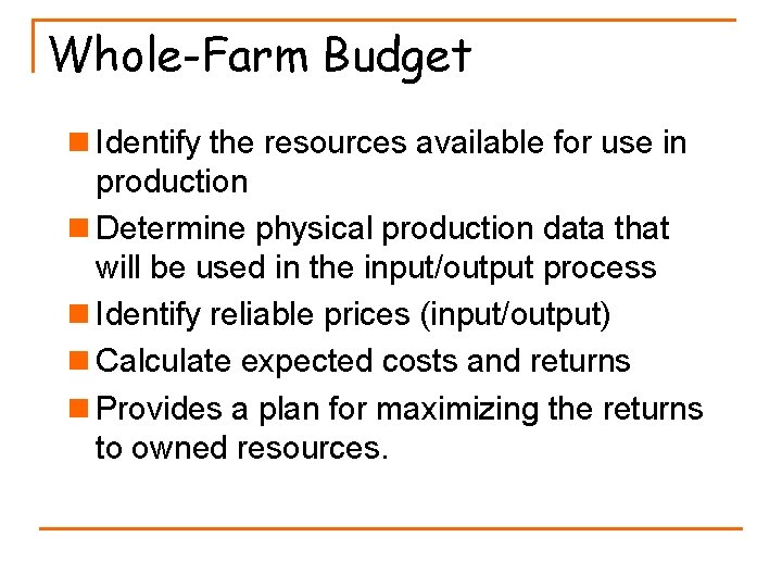 Whole-Farm Budget n Identify the resources available for use in production n Determine physical