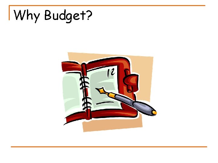 Why Budget? 