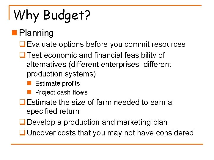 Why Budget? n Planning q Evaluate options before you commit resources q Test economic