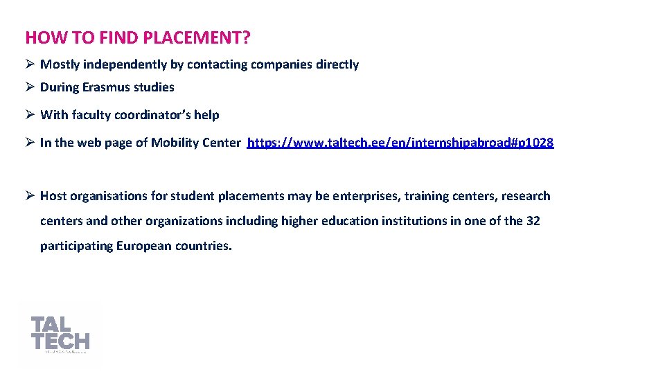 HOW TO FIND PLACEMENT? Ø Mostly independently by contacting companies directly Ø During Erasmus