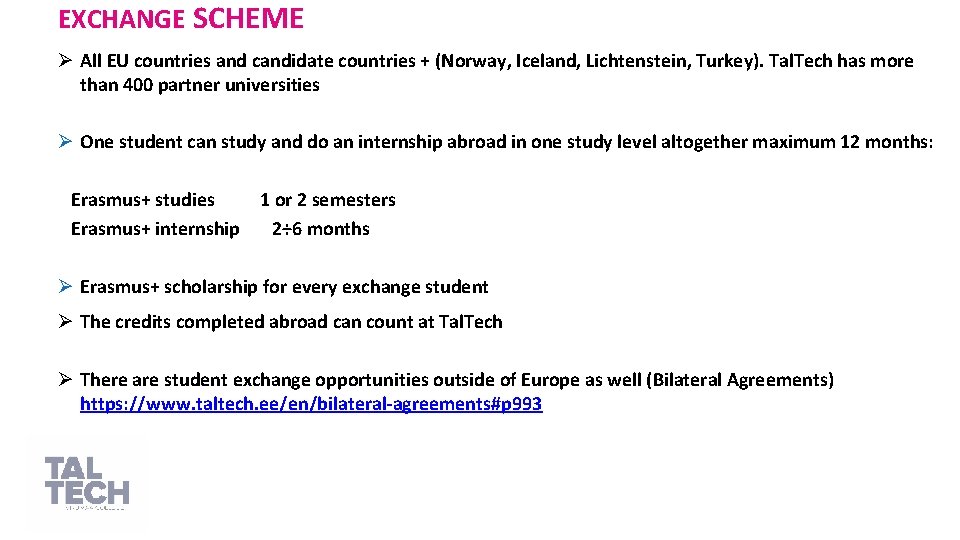 EXCHANGE SCHEME Ø All EU countries and candidate countries + (Norway, Iceland, Lichtenstein, Turkey).