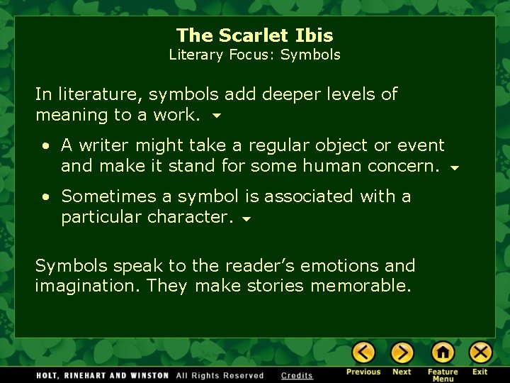 The Scarlet Ibis Literary Focus: Symbols In literature, symbols add deeper levels of meaning