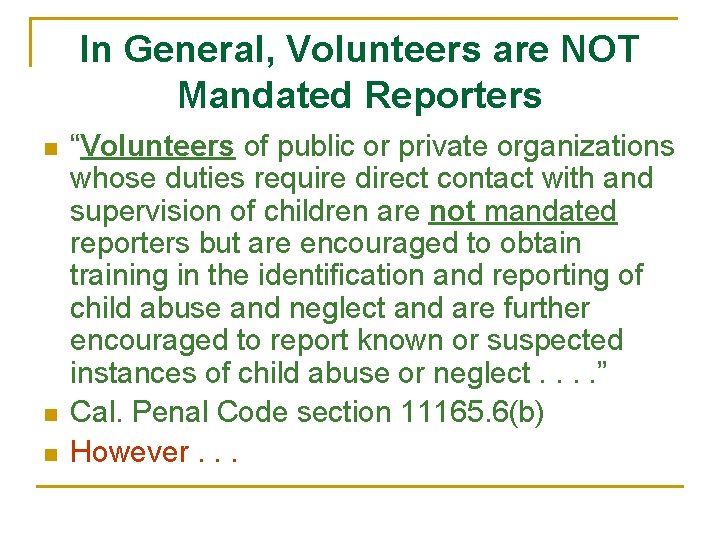 In General, Volunteers are NOT Mandated Reporters n n n “Volunteers of public or