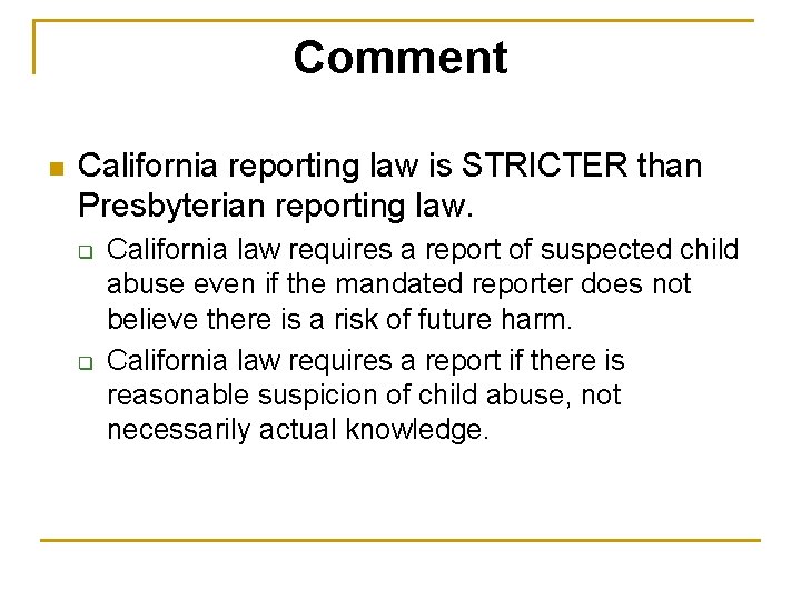 Comment n California reporting law is STRICTER than Presbyterian reporting law. q q California