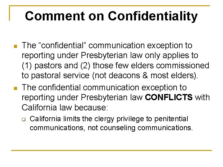 Comment on Confidentiality n n The “confidential” communication exception to reporting under Presbyterian law
